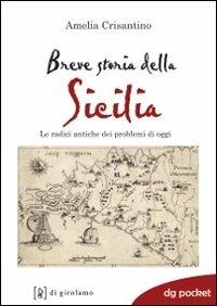 Breve storia della Sicilia. Le radici antiche dei problemi di oggi - Amelia Crisantino - copertina