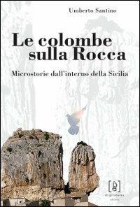 Le colombe sulla Rocca. Microstorie dall'interno della Sicilia - Umberto Santino - copertina