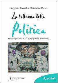 La bellezza della politica. Attraverso, e oltre, le ideologie del Novecento - Augusto Cavadi,Elisabetta Poma - copertina