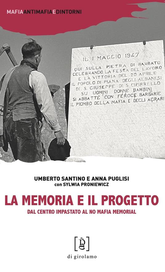 La memoria e il progetto. Dal Centro Impastato al No Mafia Memorial - Umberto Santino,Anna Puglisi,Sylwia Proniewicz - copertina