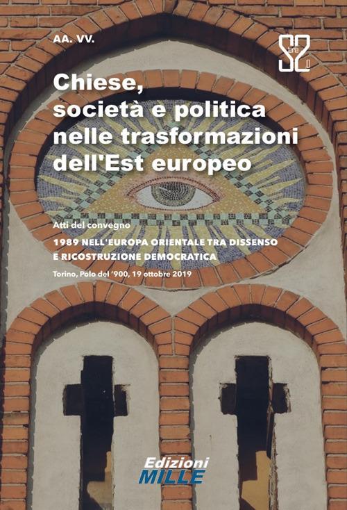 Chiese, società e politica nelle trasformazioni dell’Est europeo. Atti del convegno «1989 nell’Europa orientale tra dissenso e ricostruzione democratica» - copertina