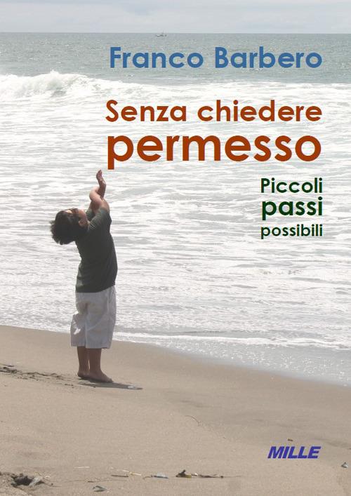 Senza chiedere permesso. Piccoli passi possibili - Franco Barbero - copertina