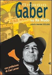 Giorgio Gaber su Re Nudo. Articoli e interviste 1972-2002. Con DVD - copertina