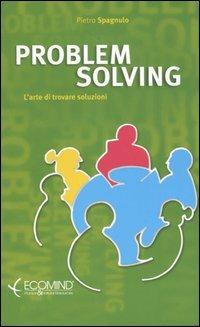 Problem solving. L'arte di trovare soluzioni - Pietro Spagnulo - copertina