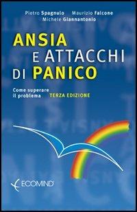 Ansia e attacchi di panico. Come superare il problema - Pietro Spagnulo,Maurizio Falcone,Michele Giannantonio - copertina