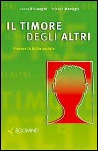 Il timore degli altri. Vincere la fobia sociale - Laura Bislenghi,Nicola Marsigli - copertina