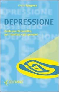 Depressione. Guida per chi ne soffre, per i familiari e gli operatori - Pietro Spagnulo - copertina