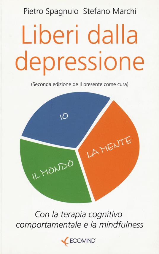Liberi dalla depressione con la terapia cognitivo comportamentale e la mindfulness - Pietro Spagnulo,Stefano Marchi - copertina