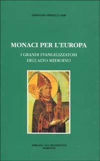 Monaci per l'Europa. I grandi evangelizzatori dell'alto Medioevo - Giovanni Spinelli - copertina