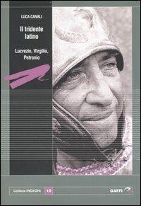Il tridente latino. Lucrezio, Virgilio, Petronio - Luca Canali - copertina