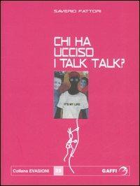 Chi ha ucciso i Talk Talk? Falsa biografia autorizzata di Marco Orea Malià - Saverio Fattori - copertina
