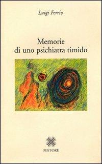 Memorie di uno psichiatra timido - Luigi Ferrio - copertina