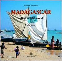 Madagascar agli arbori del mondo - Raffaele Tomasulo,Luisa Sartorio - copertina