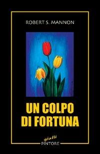Un colpo di fortuna - Robert S. Mannon - copertina
