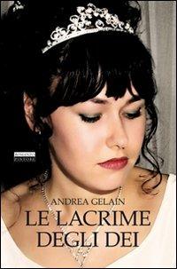 Le lacrime degli dei - Andrea Gelain - copertina