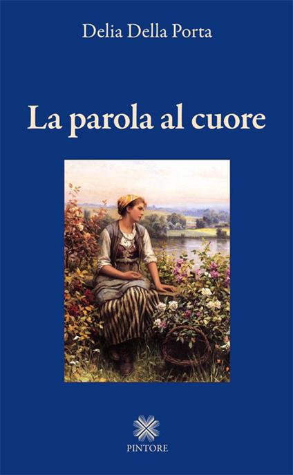 La parola al cuore - Delia Della Porta - copertina