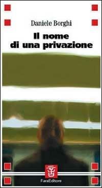 Il nome di una privazione - Daniele Borghi - copertina