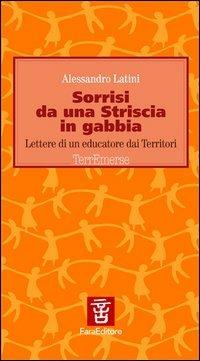 Sorrisi da una striscia in gabbia. Lettere di un educatore dai territori - Alessandro Latini - copertina