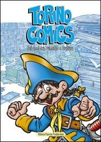 Torino comics. Sei anni tra fumetto e cultura. Catalogo - Guido Tiberga,Katja Centomo - copertina