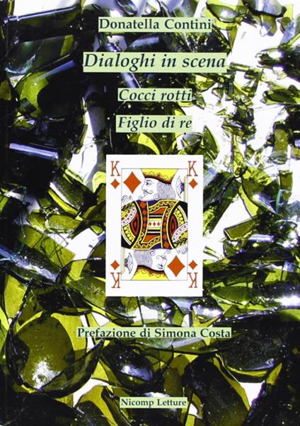 Dialoghi in scena. Cocci rotti e figlio di re - Donatella Contini - copertina
