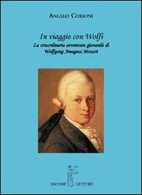In viaggio con Wolfi. La meravigliosa avventura giovanile di Wolfgang Amadeus Mozart - Angelo Corioni - copertina