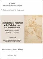 Immagini del bambino e dell'adolescente nel rinascimento. Percorsi evolutivi nell'arte toscana. Ediz. illustrata