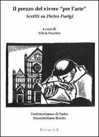 Il prezzo del vivere «per l'arte». Scritti su Pietro Parigi - Stefano De Rosa,Mila Mastrorocco,Cristina Canzio - copertina