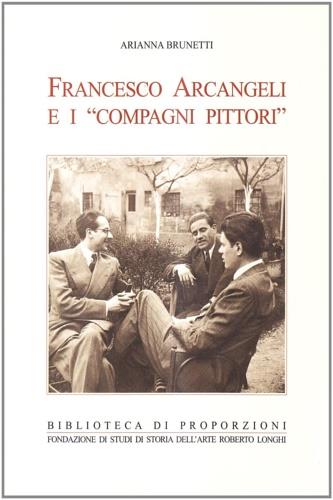 Francesco Arcangeli e i compagni pittori - Arianna Brunetti - copertina