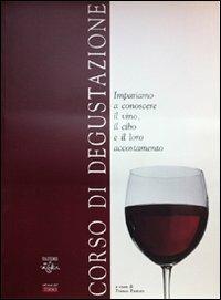 Corso di degustazione. Impariamo a conoscere il vino, il cibo e il loro accostamento - Franco Pastore - copertina