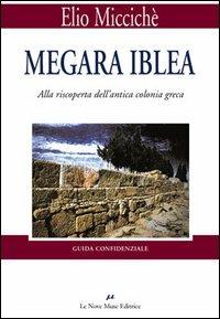 Megara Iblea. Alla riscoperta dell'antica colonia greca - Elio Miccichè - copertina