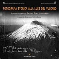 Fotografia storica alla luce del vulcano. Fondo fotografico Gaetano Ponte - Alessandro Bonaccorso,Stefano Branca - copertina