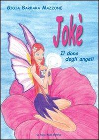 Jokè. Il dono degli angeli - Gioia B. Mazzone - copertina