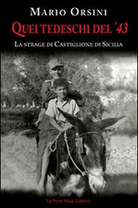 Quei tedeschi del '43. La strage di Castiglione di Sicilia - Mario Orsini - copertina