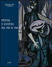 Pittura e scultura. Dal 1930 al 1960 - Giuliana Altea,Marco Magnani - copertina
