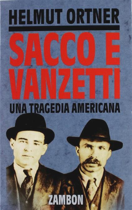 Sacco e Vanzetti. Una tragedia americana - Helmut Ortner - copertina