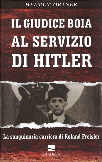 Il giudice boia al servizio di Hitler. La sanguinaria carriera di Roland Freisler - Helmut Ortner - copertina