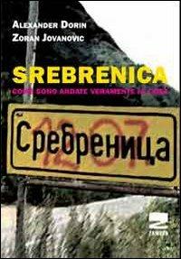 Srebrenica. Come sono veramente andate le cose - Alexander Dorin,Zoran Jovanovic - copertina