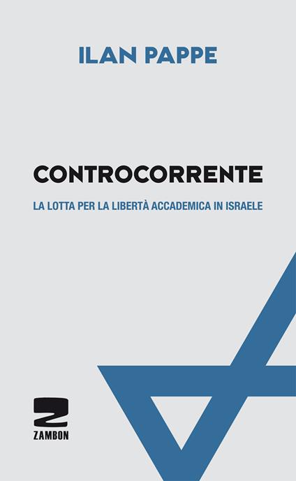 Controcorrente. La lotta per la libertà accademica in Israele - Ilan Pappé - copertina