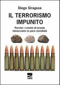 Il terrorismo impunito. Perché i crimini di Israele minacciano la pace mondiale - Diego Siragusa - copertina