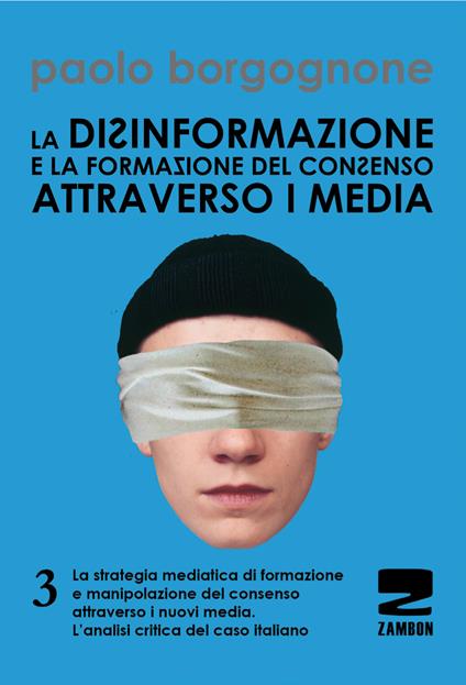 La disinformazione e la formazione del consenso attraverso i media. Vol. 3 - Paolo Borgognone - copertina