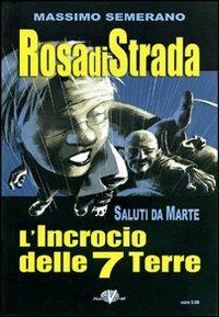 Rosa di strada. Vol. 5/2: Saluti da Marte. L'incrocio delle 7 terre - Massimo Semeraro - copertina