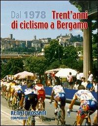Dal 1978 trent'anni di ciclismo a Bergamo - Renato Fossani - copertina