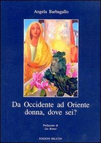 Da Occidente ad Oriente. Donna, dove sei? - Angela Barballo - copertina