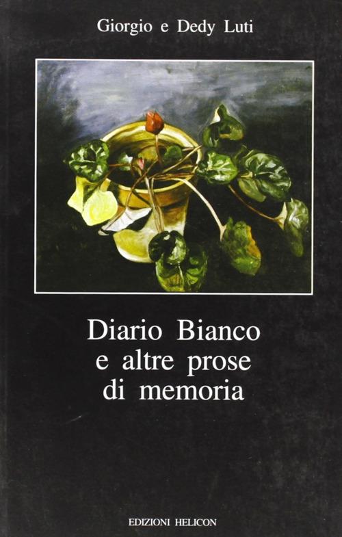 Diario bianco e altre prose in memoria - Giorgio Luti,Dedy Luti - copertina