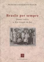 Brasile per sempre. Donne di origine veneta in Rio Grande do Sul