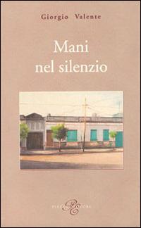 Mani nel silenzio - Giorgio Valente - copertina