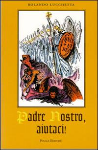 Padre nostro, aiutaci - Rolando Lucchetta - copertina