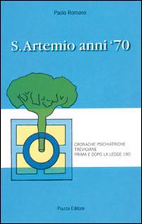 S. Artemio anni '70. Cronache psichiatriche trevigiane prima e dopo la legge 180 - Paolo Romano - copertina