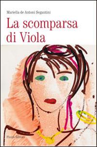 La scomparsa di Viola - Mariella De Antoni Segantini - copertina