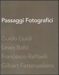 Passaggi fotografici. Guido Guidi, Lewis Baltz, Francesco Raffaelli, Gibert Fastenaekens - copertina